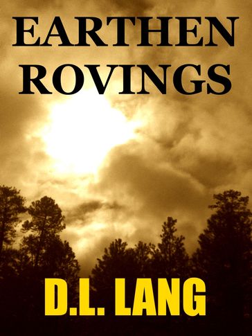 Earthen Rovings: Poems on Mother Nature and the Environment - D.L. Lang