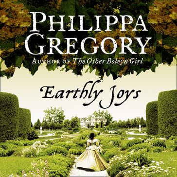 Earthly Joys: A gripping historical romance from the No. 1 Sunday Times bestselling author of The Other Boleyn Girl - Philippa Gregory