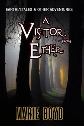 Earthly Tales & Other Adventures - A Visitor from Ether