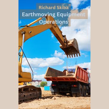 Earthmoving Equipment Operations - Richard Skiba