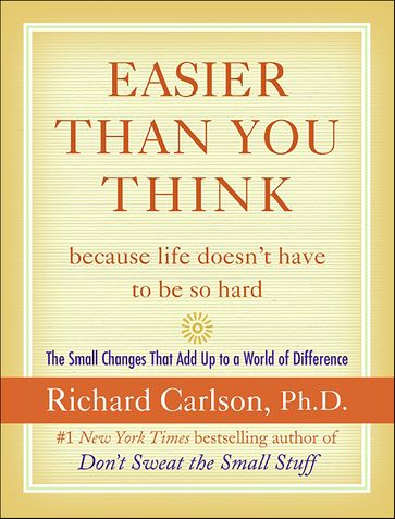 Easier Than You Think ...because life doesn't have to be so hard - Richard Carlson