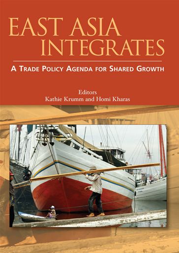 East Asia Integrates: A Trade Policy Agenda For Shared Growth - World Bank