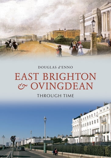 East Brighton & Ovingdean Through Time - Douglas d