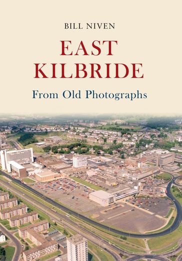 East Kilbride From Old Photographs - Bill Niven