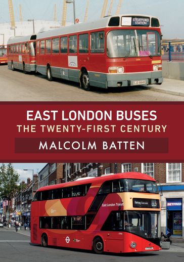 East London Buses: The Twenty-First Century - Malcolm Batten