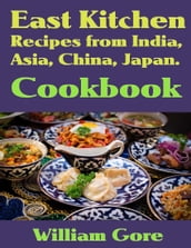 East kitchen, Recipes from India, Asia, China, Japan. Cookbook