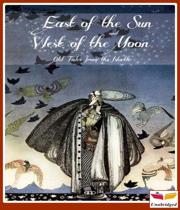 East of the Sun and West of the Moon ; Old Tales from the North - Peter Christen Asbjørnsen