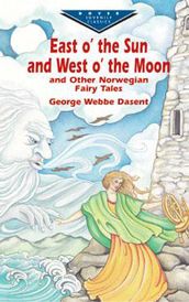 East O  the Sun and West O  the Moon & Other Norwegian Fairy Tales