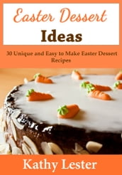 Easter Dessert Ideas: 30 Unique and Easy to Make Easter Dessert Recipes
