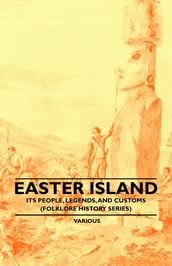 Easter Island - Its People, Legends, and Customs (Folklore History Series)