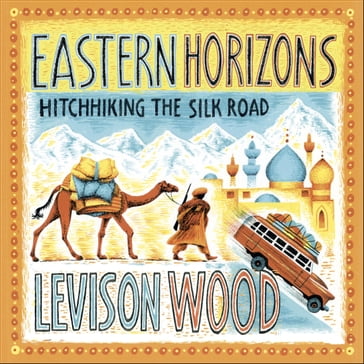 Eastern Horizons - Levison Wood