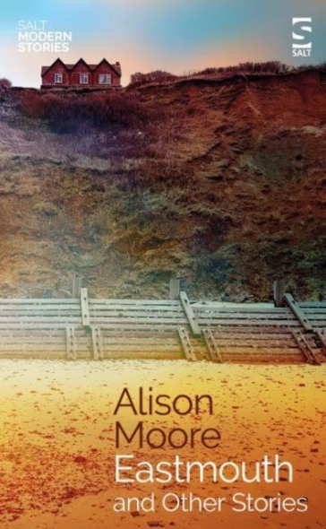 Eastmouth and Other Stories - Alison Moore