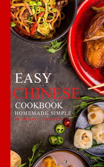 Easy Chinese Cookbook - Kwanruthai Chaniwong - Megan J. Collins