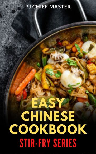Easy Chinese Cookbook Stir-Fry Series - PJ Chief Master