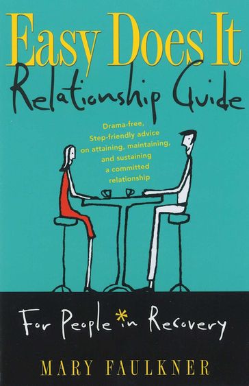 Easy Does It Relationship Guide for People in Recovery - Mary Faulkner