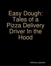 Easy Dough: Tales of a Pizza Delivery Driver In the Hood