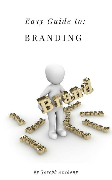 Easy Guide to: Branding - Anthony Joseph