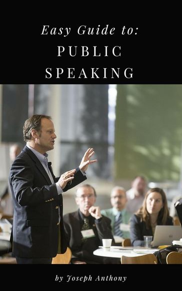 Easy Guide to: Public Speaking - Anthony Joseph