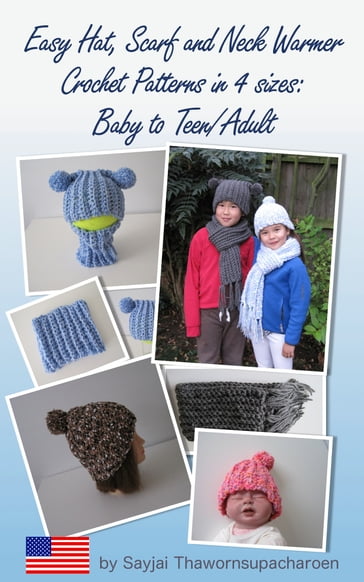 Easy Hat, Scarf and Neck Warmer Crochet Patterns in 4 sizes: Baby to Teen/Adult - Sayjai Thawornsupacharoen
