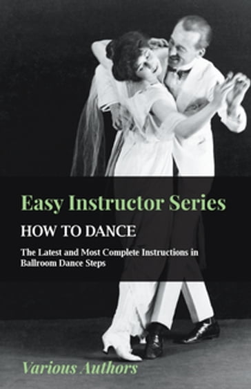 Easy Instructor Series - How to Dance - The Latest and Most Complete Instructions in Ballroom Dance Steps - AA.VV. Artisti Vari