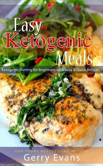 Easy Ketogenic Meals - Ketogenic Dieting for beginners with easy & Quick Recipes - Gerry Evan