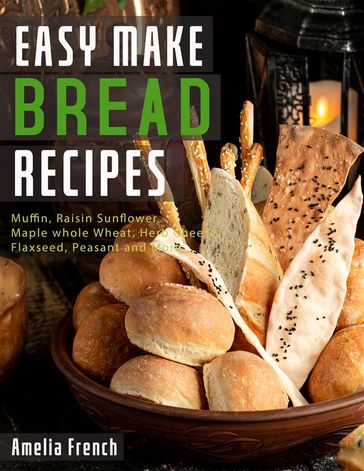 Easy Make Bread Recipes - Amelia French