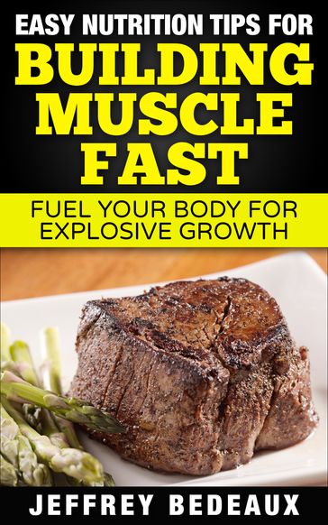 Easy Nutrition Tips for Building Muscle Fast - Jeffrey Bedeaux