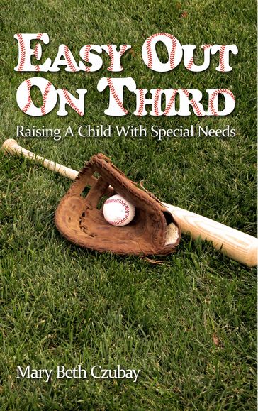 Easy Out On Third: Raising A Child With Special Needs - Mary Beth Czubay