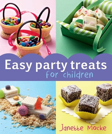 Easy Party Treats for Children - Janette Mocke