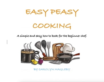 Easy Peasy Cooking - Carolyn Magleby