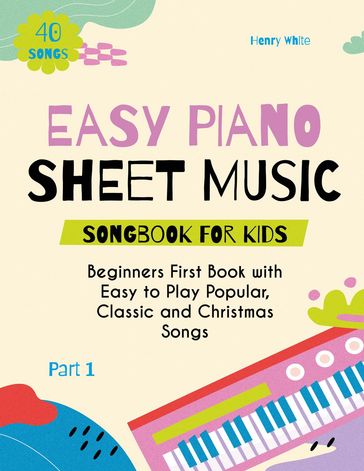Easy Piano Sheet Music Songbook for Kids - Henry White