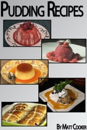 Easy Pudding Recipes To Impress Your Loved Ones (Step by Step Cookbook with Colorful Pictures)