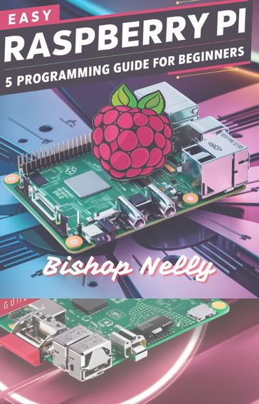 Easy Raspberry Pi 5 Programming Guide for Beginners - BISHOP NELLY