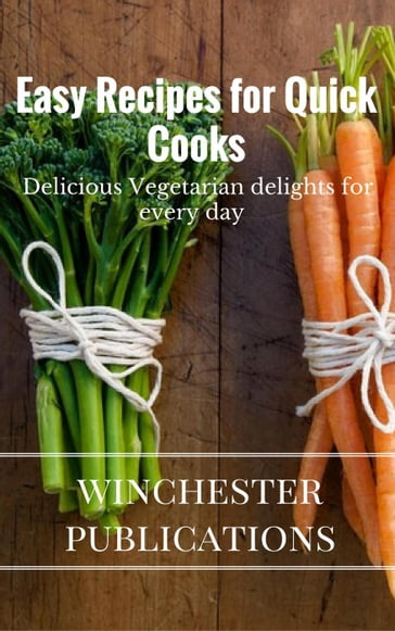 Easy Recipes for Quick Cooks: Delicious Vegetarian delights for Every Day - Ram Das