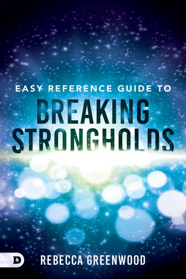 Easy Reference Guide to Breaking Strongholds - Rebecca Greenwood
