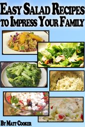Easy Salad Recipes To Impress Your Family (Step by Step Guide with Colorful Pictures)