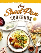 Easy Sheet Pan Cookbook: For Busy Cooks, Delicious One-Pan Meals