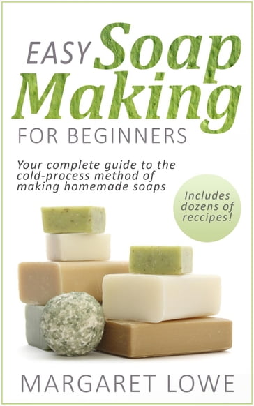 Easy Soapmaking for Beginners - Margaret Lowe