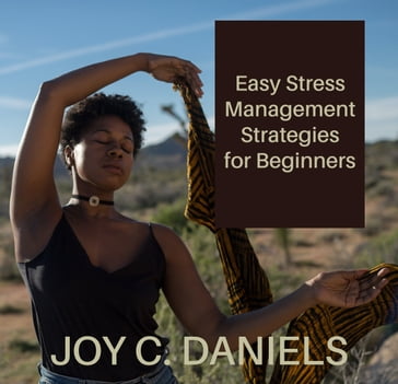 Easy Stress Management Strategies for Beginners - Joy Daniels