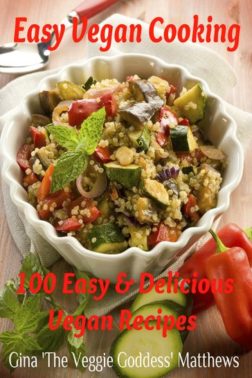 Easy Vegan Cooking: 100 Easy & Delicious Vegan Recipes - Gina Matthews