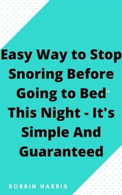 Easy Way to Stop Snoring Before Going to Bed This Night - It s Simple And Guaranteed