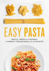 Easy pasta. Secca, fresca o ripiena. I formati tradizionali e le ricette