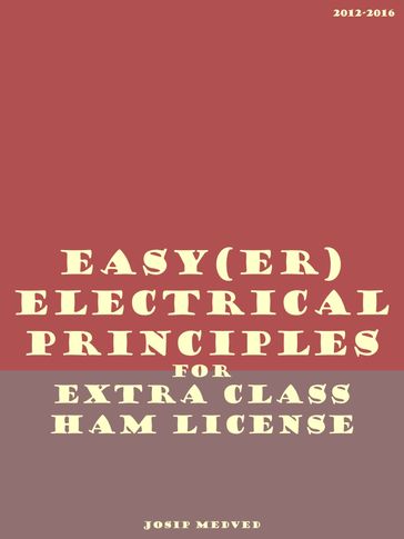 Easy(er) Electrical Principles for Extra Class Ham License (2012-2016) - Josip Medved