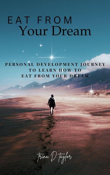 Eat From Your Dream - Trina D. Taylor