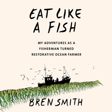 Eat Like a Fish - Bren Smith