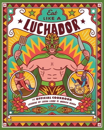 Eat Like a Luchador - Legends of Lucha Libre - Mónica Ochoa
