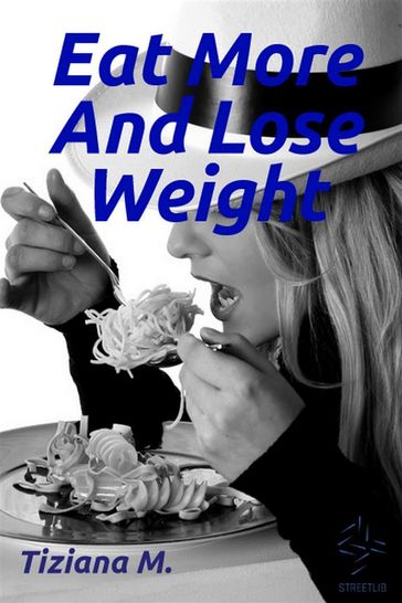 Eat More And Lose Weight - Tiziana M.