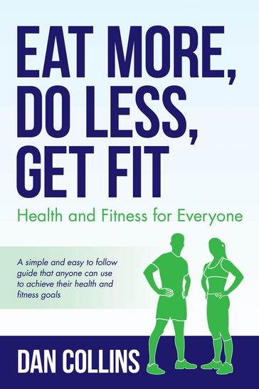 Eat More, Do Less, Get Fit - Dan Collins