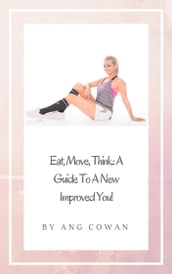 Eat, Move, Think: A Guide to a New Improved You