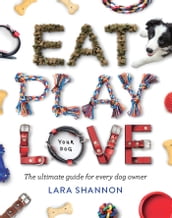 Eat, Play, Love (Your Dog)